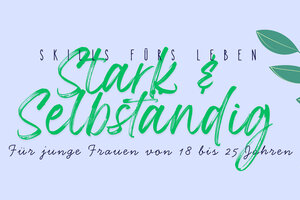Bild vergr&ouml;&szlig;ern: "Stark & Selbstst&auml;ndig" - Workshops f&uuml;r junge Frauen